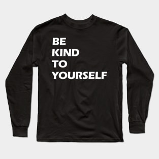 Be kind to yourself white letters Long Sleeve T-Shirt